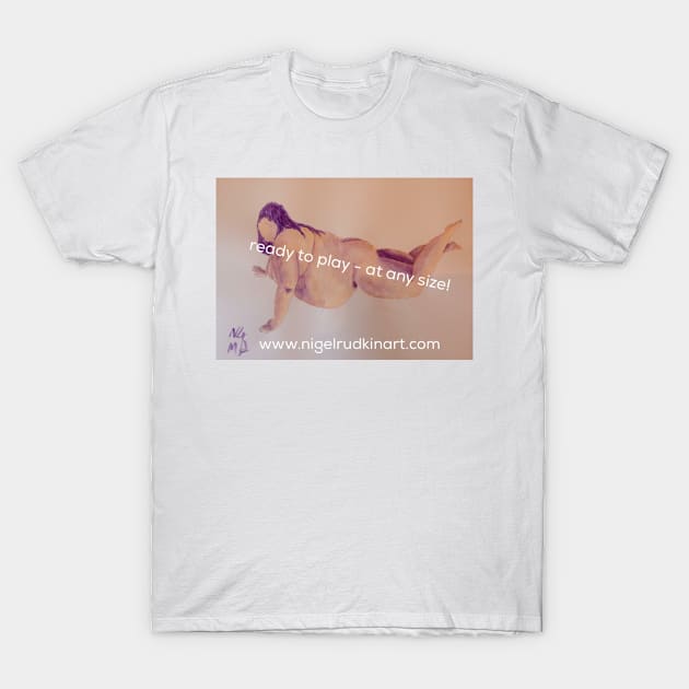 Ready to play T-Shirt by positivelyNUDE